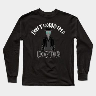 Don't Worry I'm A Doctor Long Sleeve T-Shirt